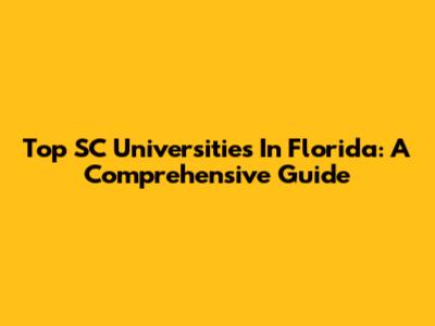 Top SC Universities In Florida: A Comprehensive Guide