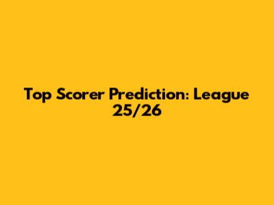Top Scorer Prediction: League 25/26