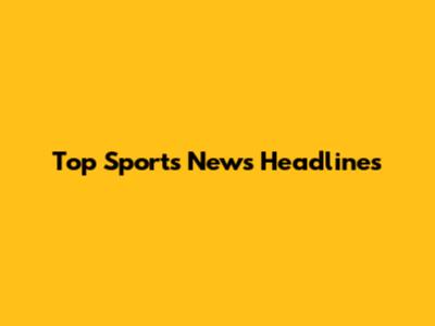 Top Sports News Headlines