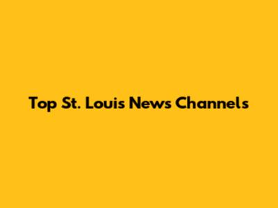 Top St. Louis News Channels