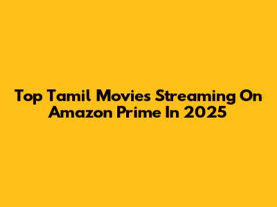 Top Tamil Movies Streaming On Amazon Prime In 2025