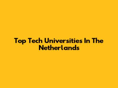 Top Tech Universities In The Netherlands