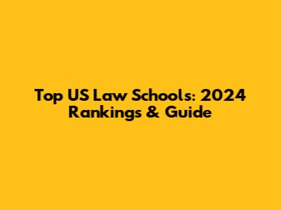 Top US Law Schools: 2024 Rankings & Guide