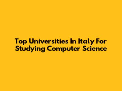 Top Universities In Italy For Studying Computer Science
