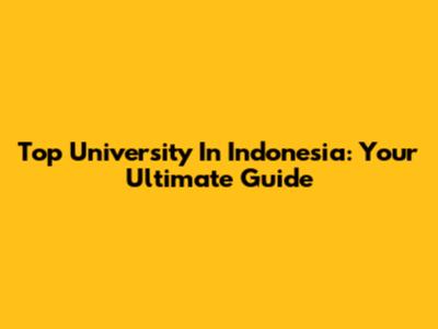 Top University In Indonesia: Your Ultimate Guide