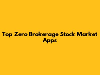 Top Zero Brokerage Stock Market Apps