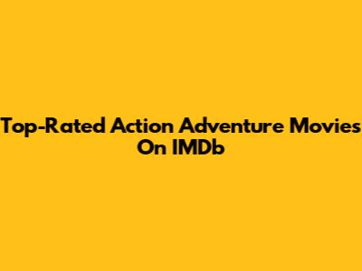 Top-Rated Action Adventure Movies On IMDb