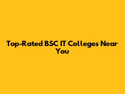 Top-Rated BSC IT Colleges Near You