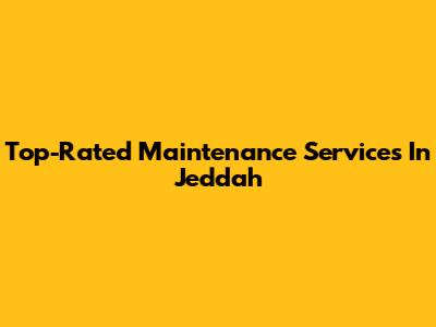 Top-Rated Maintenance Services In Jeddah