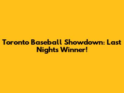 Toronto Baseball Showdown: Last Night's Winner!