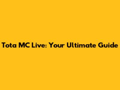 Tota MC Live: Your Ultimate Guide