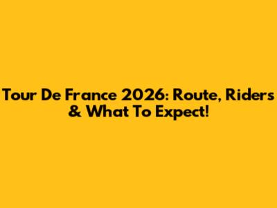 Tour De France 2026: Route, Riders & What To Expect!