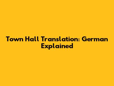 Town Hall Translation: German Explained