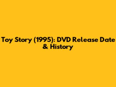 Toy Story (1995): DVD Release Date & History