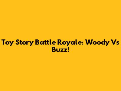 Toy Story Battle Royale: Woody Vs Buzz!