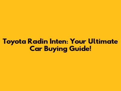Toyota Radin Inten: Your Ultimate Car Buying Guide!