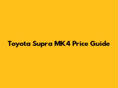 Toyota Supra MK4 Price Guide
