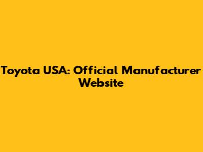 Toyota USA: Official Manufacturer Website