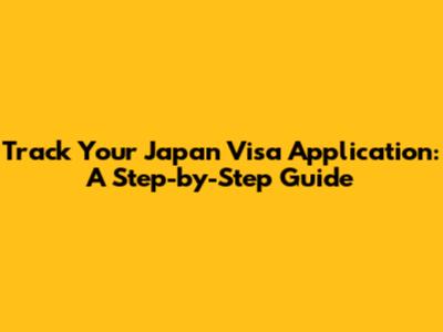 Track Your Japan Visa Application: A Step-by-Step Guide