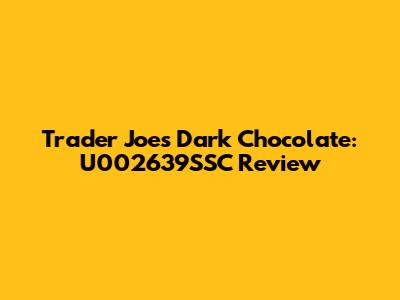 Trader Joe's Dark Chocolate: U002639SSC Review