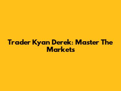 Trader Kyan Derek: Master The Markets