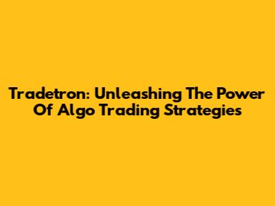 Tradetron: Unleashing The Power Of Algo Trading Strategies
