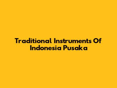 Traditional Instruments Of "Indonesia Pusaka"