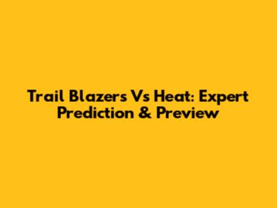 Trail Blazers Vs Heat: Expert Prediction & Preview