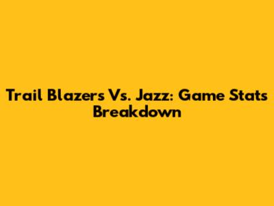 Trail Blazers Vs. Jazz: Game Stats Breakdown