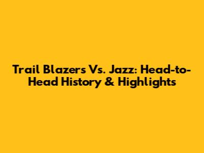 Trail Blazers Vs. Jazz: Head-to-Head History & Highlights