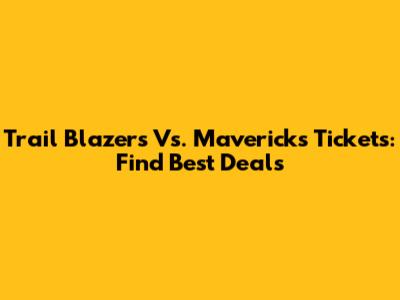 Trail Blazers Vs. Mavericks Tickets: Find Best Deals