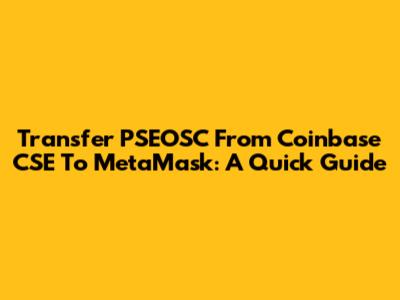 Transfer PSEOSC From Coinbase CSE To MetaMask: A Quick Guide