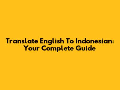 Translate English To Indonesian: Your Complete Guide