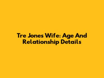 Tre Jones' Wife: Age And Relationship Details