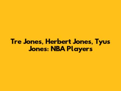 Tre Jones, Herbert Jones, Tyus Jones: NBA Players