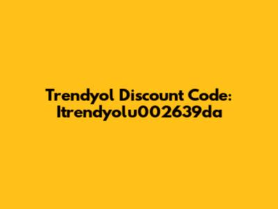 Trendyol Discount Code: Itrendyolu002639da