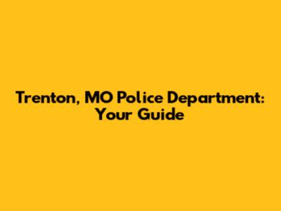 Trenton, MO Police Department: Your Guide