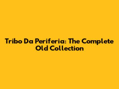 Tribo Da Periferia: The Complete Old Collection
