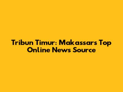Tribun Timur: Makassar's Top Online News Source