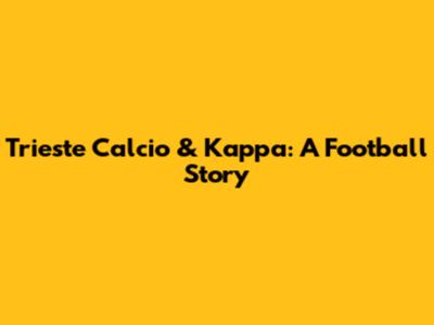 Trieste Calcio & Kappa: A Football Story