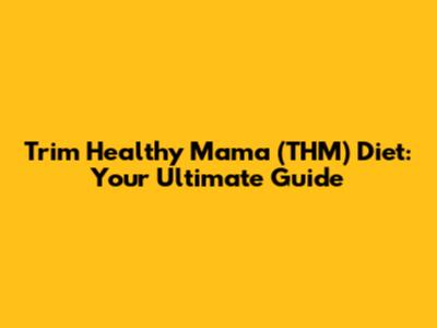 Trim Healthy Mama (THM) Diet: Your Ultimate Guide