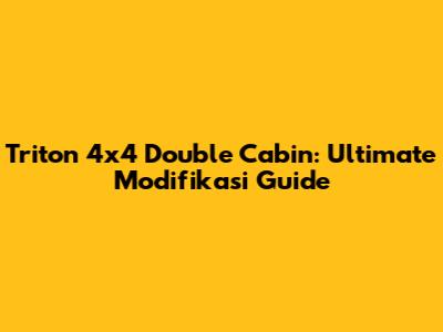 Triton 4x4 Double Cabin: Ultimate Modifikasi Guide