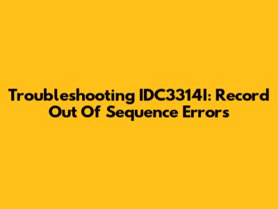 Troubleshooting IDC3314I: Record Out Of Sequence Errors