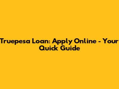 Truepesa Loan: Apply Online - Your Quick Guide