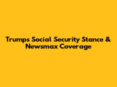 Trump's Social Security Stance & Newsmax Coverage