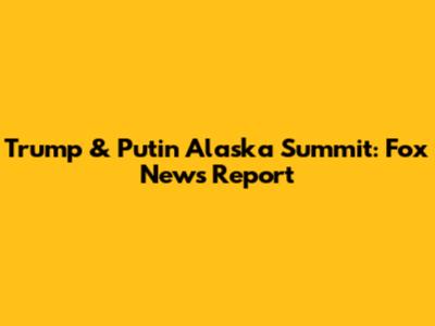 Trump & Putin Alaska Summit: Fox News Report