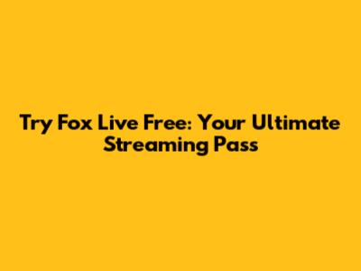 Try Fox Live Free: Your Ultimate Streaming Pass