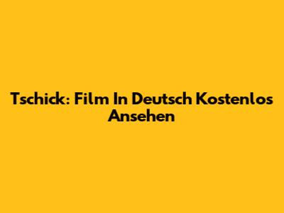 Tschick: Film In Deutsch Kostenlos Ansehen