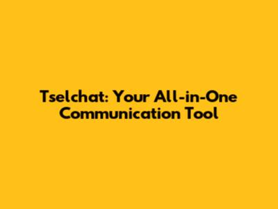 Tselchat: Your All-in-One Communication Tool