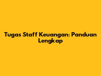 Tugas Staff Keuangan: Panduan Lengkap